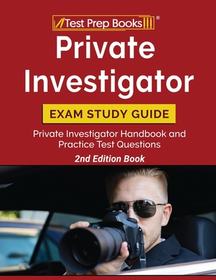 Private Investigator Exam Study Guide: Private Investigator Handbook and Practice Test Questions [2nd Edition Book] - Tpb Publishing