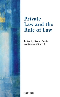 Private Law and the Rule of Law - Austin, Lisa M (Editor), and Klimchuk, Dennis (Editor)