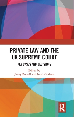 Private Law and the UK Supreme Court: Key Cases and Decisions - Russell, Jenny (Editor), and Graham, Lewis (Editor)