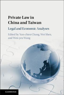 Private Law in China and Taiwan: Legal and Economic Analyses - Chang, Yun-chien (Editor), and Shen, Wei (Editor), and Wang, Wen-yeu (Editor)