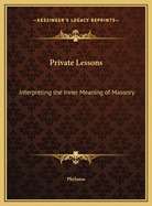 Private Lessons: Interpreting the Inner Meaning of Masonry