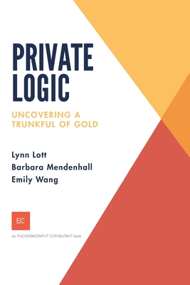 Private Logic: Uncovering a trunk full of gold - Mendenhall, Barbara, and Wang, Emily, and Lott, Lynn