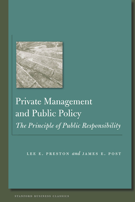 Private Management and Public Policy: The Principle of Public Responsibility - Post, James, and Preston, Lee E