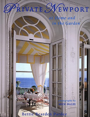 Private Newport: At Home and in the Garden - Pardee, Bettie Bearden, and Hales, Mick (Photographer)