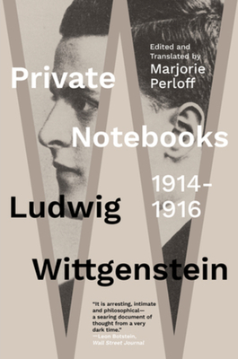 Private Notebooks: 1914-1916 - Wittgenstein, Ludwig, and Perloff, Marjorie (Translated by)