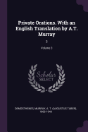 Private Orations. with an English Translation by A.T. Murray: 3; Volume 3