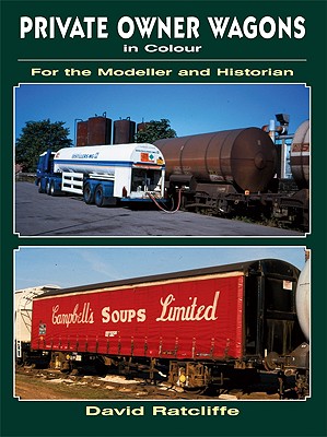 Private-Owner Wagons in Colour for the Modeller and Historian - Ratcliffe, David