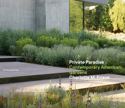 Private Paradise: Contemporary American Gardens - Frieze, Charlotte M., and Birnbaum, Charles A. (Introduction by)