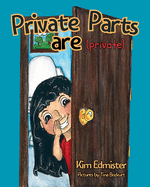 Private Parts Are Private: Teaching Essential Body Safety Skills: Body Boundaries, Safe Touch, Consent, What to Say, What to Do, and Who to Tell