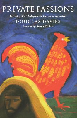 Private Passions: Discipleship and Betrayal on the Journey to Jerusalem - Davies, Douglas