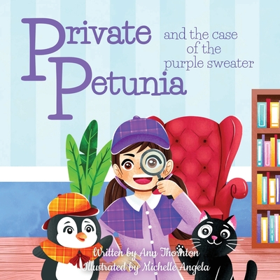 Private Petunia and the Case of the Purple Sweater: a picture book mystery - Thornton, Ann