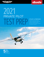 Private Pilot Test Prep 2021: Study & Prepare: Pass Your Test and Know What Is Essential to Become a Safe, Competent Pilot from the Most Trusted Source in Aviation Training
