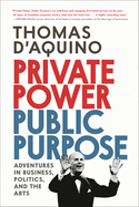 Private Power, Public Purpose: Adventures in Business, Politics, and the Arts