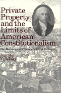 Private Property and the Limits of American Constitutionalism: The Madisonian Framework and Its Legacy
