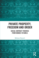 Private Property, Freedom, and Order: Social Contract Theories from Hobbes To Rawls