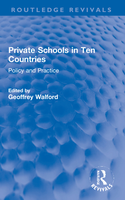 Private Schools in Ten Countries: Policy and Practice - Walford, Geoffrey (Editor)