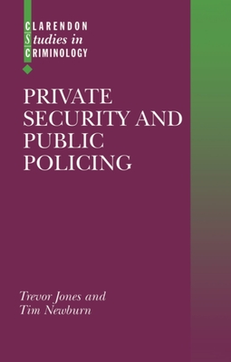Private Security and Public Policing - Jones, Trevor, and Newburn, Tim