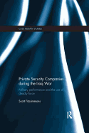 Private Security Companies During the Iraq War: Military Performance and the Use of Deadly Force