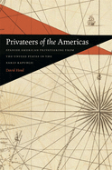 Privateers of the Americas: Spanish American Privateering from the United States in the Early Republic