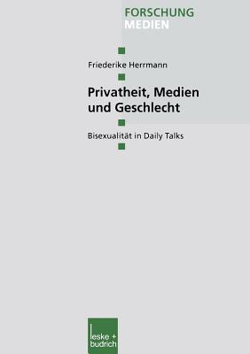 Privatheit, Medien Und Geschlecht: Bisexualitat in Daily Talks - Herrmann, Friederike