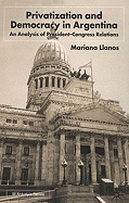 Privatization and Democracy in Argentina: An Analysis of President-Congress Relations