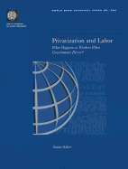 Privatization and Labor: What Happens to Workers When Governments Divest? Volume 396