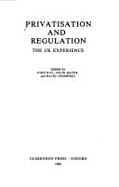 Privatization and Regulation: The U.K.Experience - Kay, J. A. (Editor), and Mayer, Colin (Editor), and Thompson, David (Editor)