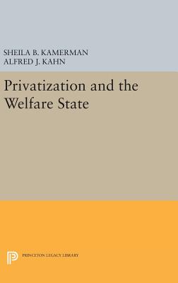 Privatization and the Welfare State - Kamerman, Sheila B. (Editor), and Kahn, Alfred J. (Editor)