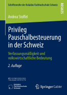 Privileg Pauschalbesteuerung in Der Schweiz: Verfassungsmigkeit Und Volkswirtschaftliche Bedeutung