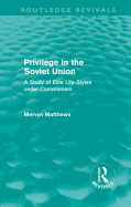 Privilege in the Soviet Union (Routledge Revivals): A Study of Elite Life-Styles Under Communism