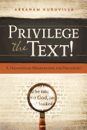 Privilege the Text!: A Theological Hermeneutic for Preaching