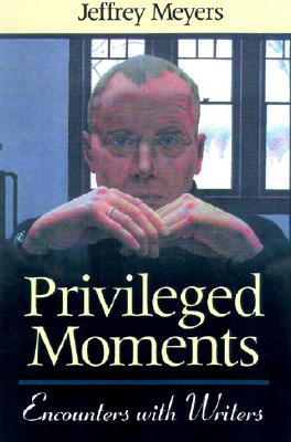Privileged Moments: Encounters with Writers - Meyers, Jeffrey
