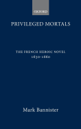 Privileged Mortals: The French Heroic Novel, 1630-1660