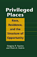 Privileged Places: Race, Residence, and the Structure of Opportunity - Squires, Gregory D