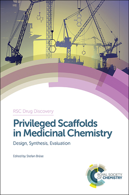 Privileged Scaffolds in Medicinal Chemistry: Design, Synthesis, Evaluation - Brse, Stefan (Editor)