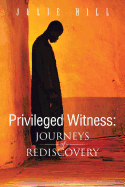 Privileged Witness: Journeys of Rediscovery