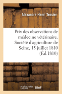 Prix Propos?s Pour Des Observations Pratiques de M?decine V?t?rinaire, Et Moyens de Pr?venir: La Perte de la Vue Dans Les Chevaux. Soci?t? d'Agriculture de la Seine, 15 Juillet 1810