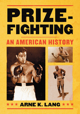 Prizefighting: An American History - Lang, Arne K