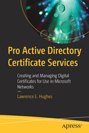 Pro Active Directory Certificate Services: Creating and Managing Digital Certificates for Use in Microsoft Networks