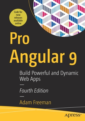Pro Angular 9: Build Powerful and Dynamic Web Apps - Freeman, Adam