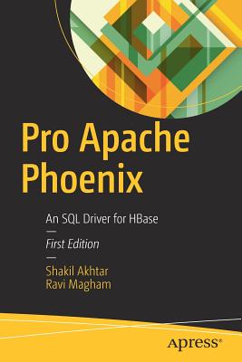 Pro Apache Phoenix: An SQL Driver for HBase - Akhtar, Shakil, and Magham, Ravi