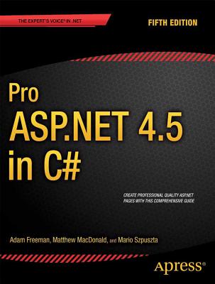 Pro ASP.NET 4.5 in C# - Freeman, Adam, and MacDonald, Matthew, and Szpuszta, Mario