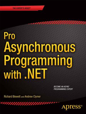 Pro Asynchronous Programming with .Net - Blewett, Richard, and Clymer, Andrew, and Ltd, Rock Solid Knowledge