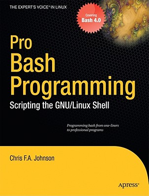 Pro Bash Programming: Scripting the Linux Shell - Johnson, Chris, Ma, MD