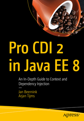 Pro CDI 2 in Java Ee 8: An In-Depth Guide to Context and Dependency Injection - Beernink, Jan, and Tijms, Arjan