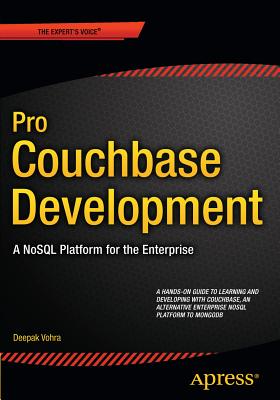Pro Couchbase Development: A NoSQL Platform for the Enterprise - Vohra, Deepak
