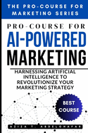 Pro-Course for AI-Powered Marketing: Harnessing Artificial Intelligence to Revolutionize Your Marketing Strategy
