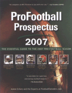Pro Football Prospectus 2007: The Essential Guide to the 2007 Pro Football Season