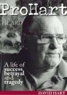 Pro Hart - Dying to be Heard: A Life of Success, Betrayal and Tragedy - Hart, David