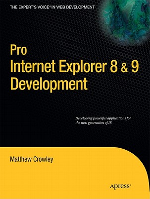 Pro Internet Explorer 8 & 9 Development: Developing Powerful Applications for the Next Generation of IE - Crowley, Matthew